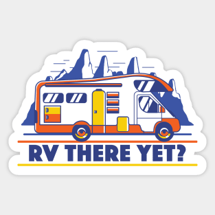 RV There Yet? | Funny Road Trip Sticker